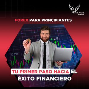 Forex para Principiantes: Tu Primer Paso hacia el Éxito Financiero